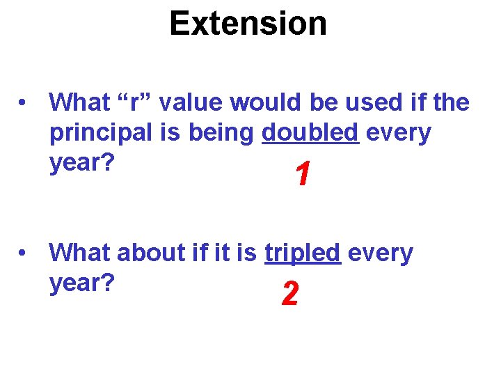 Extension • What “r” value would be used if the principal is being doubled