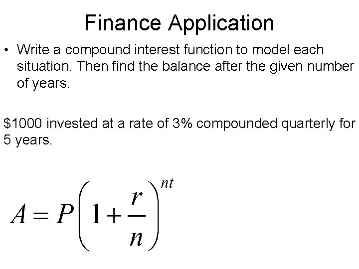 Finance Application • Write a compound interest function to model each situation. Then find