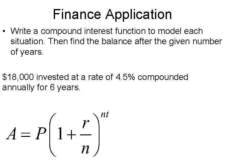 Finance Application • Write a compound interest function to model each situation. Then find