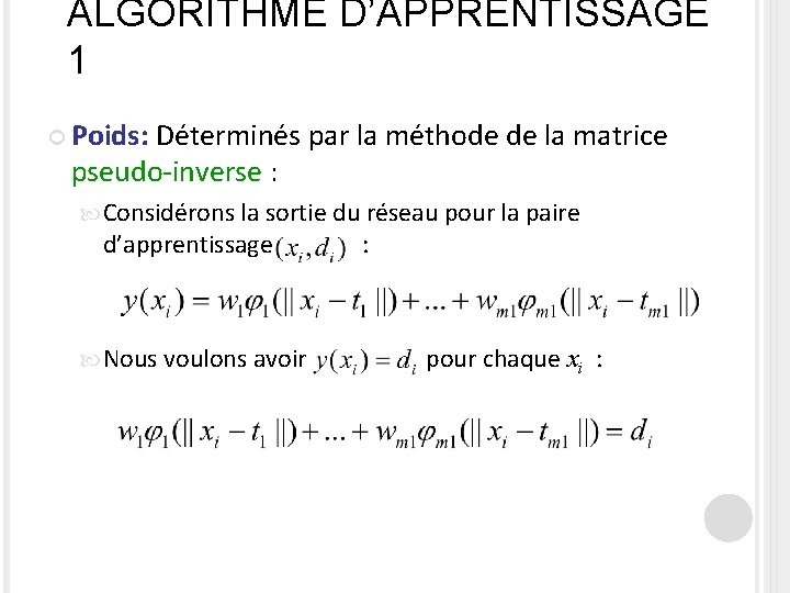 ALGORITHME D’APPRENTISSAGE 1 Poids: Déterminés par la méthode de la matrice pseudo-inverse : Considérons