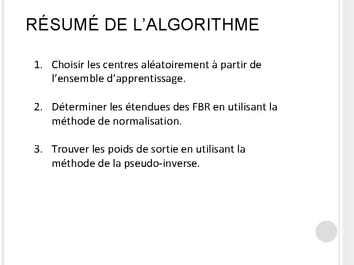 RÉSUMÉ DE L’ALGORITHME 1. Choisir les centres aléatoirement à partir de l’ensemble d’apprentissage. 2.