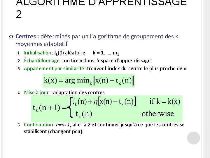 ALGORITHME D’APPRENTISSAGE 2 Centres : déterminés par un l’algorithme de groupement des k moyennes