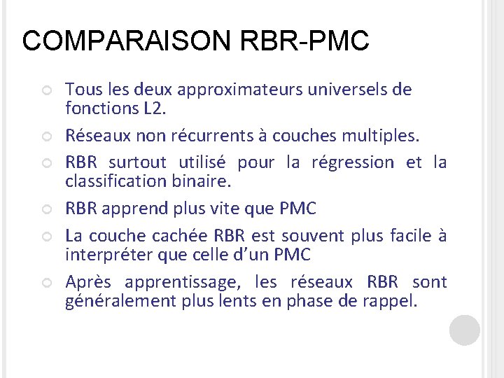 COMPARAISON RBR-PMC Tous les deux approximateurs universels de fonctions L 2. Réseaux non récurrents