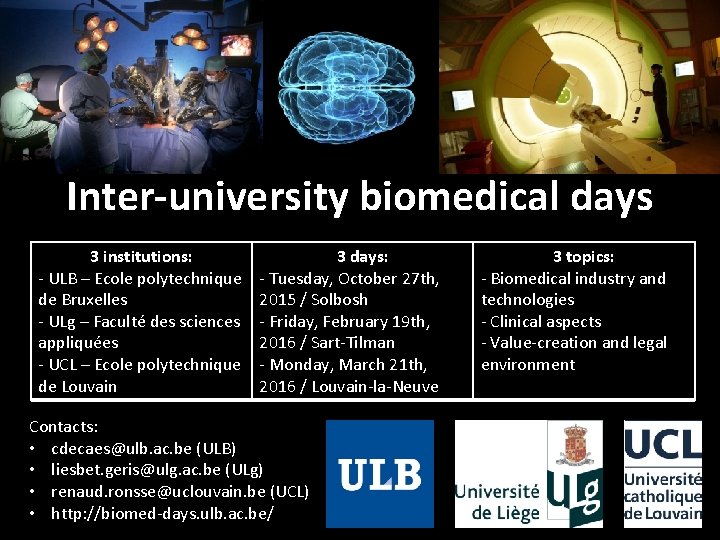 Inter-university biomedical days 3 institutions: - ULB – Ecole polytechnique de Bruxelles - ULg