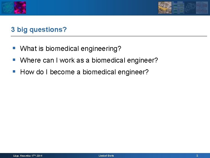 3 big questions? § What is biomedical engineering? § Where can I work as