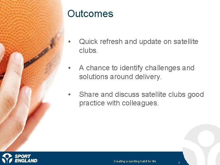 Outcomes • Quick refresh and update on satellite clubs. • A chance to identify