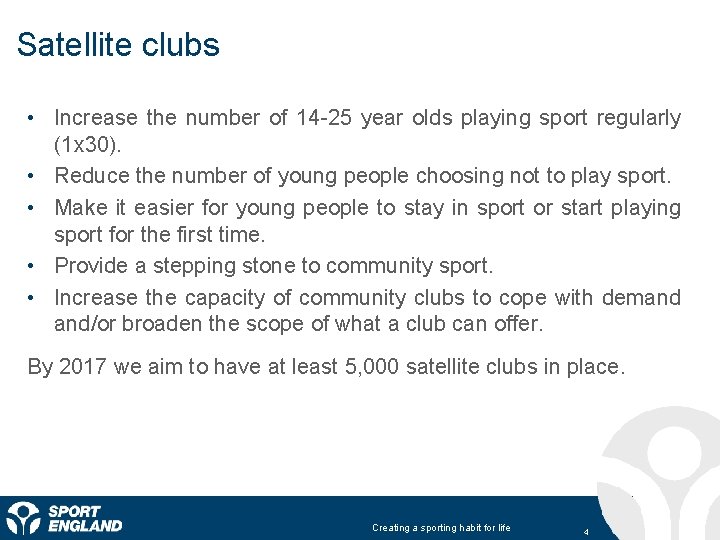 Satellite clubs • Increase the number of 14 -25 year olds playing sport regularly