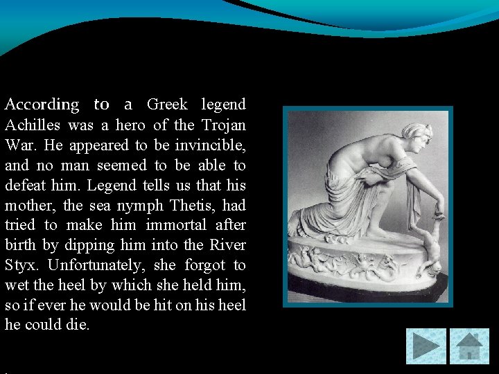 According to a Greek legend Achilles was a hero of the Trojan War. He