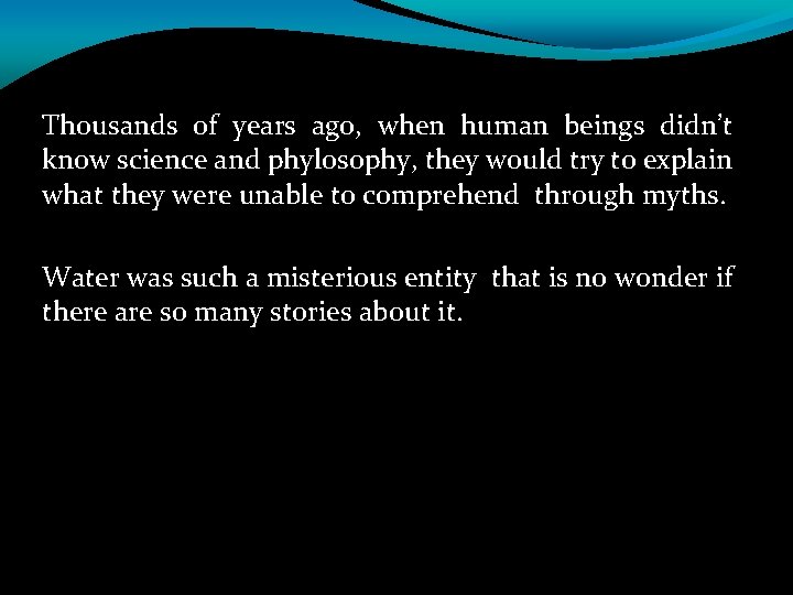 Thousands of years ago, when human beings didn’t know science and phylosophy, they would