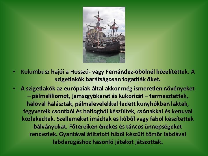  • Kolumbusz hajói a Hosszú- vagy Fernández-öbölnél közelítettek. A szigetlakók barátságosan fogadták őket.