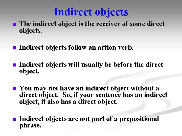 Indirect objects n The indirect object is the receiver of some direct objects. n