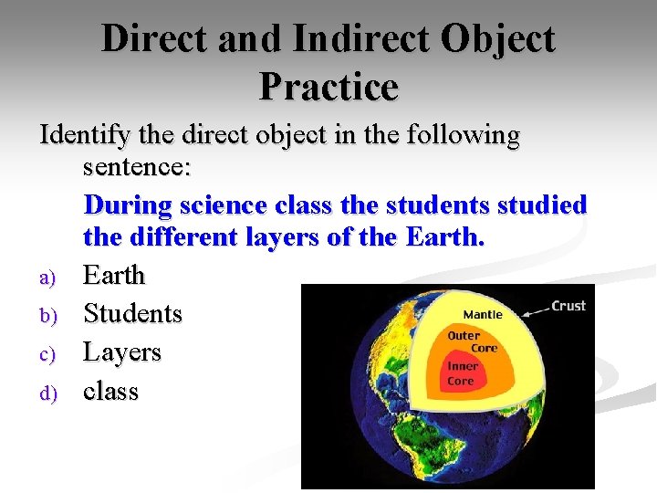 Direct and Indirect Object Practice Identify the direct object in the following sentence: During