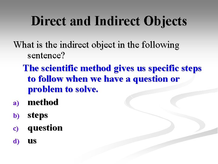 Direct and Indirect Objects What is the indirect object in the following sentence? The