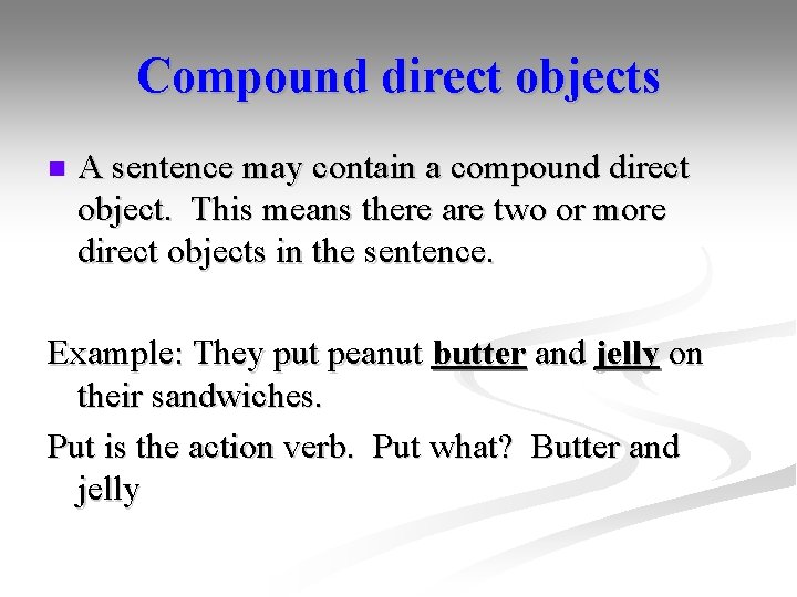 Compound direct objects n A sentence may contain a compound direct object. This means