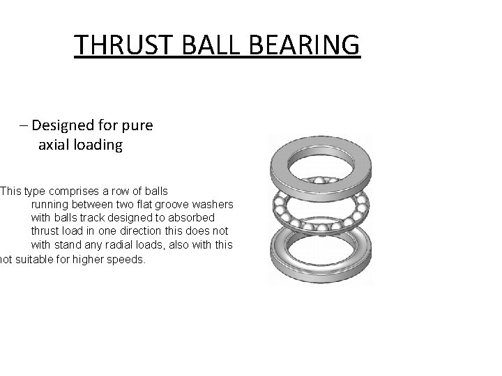 THRUST BALL BEARING – Designed for pure axial loading This type comprises a row