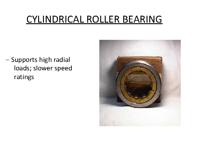 CYLINDRICAL ROLLER BEARING – Supports high radial loads; slower speed ratings 