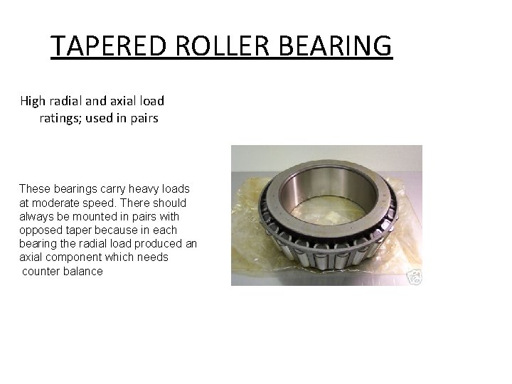 TAPERED ROLLER BEARING High radial and axial load ratings; used in pairs These bearings