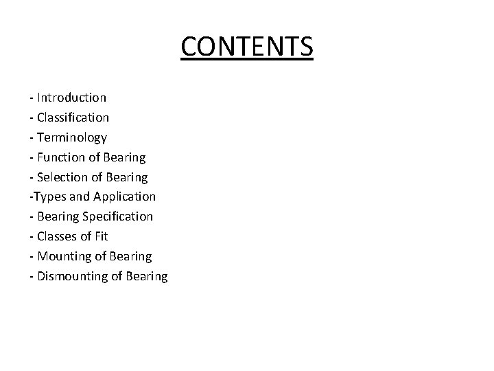 CONTENTS - Introduction - Classification - Terminology - Function of Bearing - Selection of