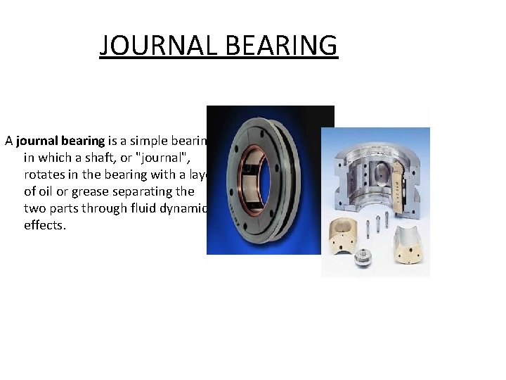 JOURNAL BEARING A journal bearing is a simple bearing in which a shaft, or