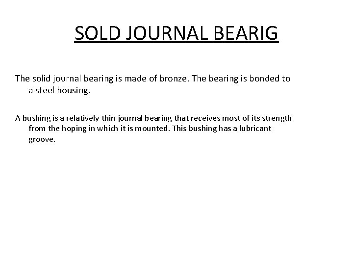 SOLD JOURNAL BEARIG The solid journal bearing is made of bronze. The bearing is