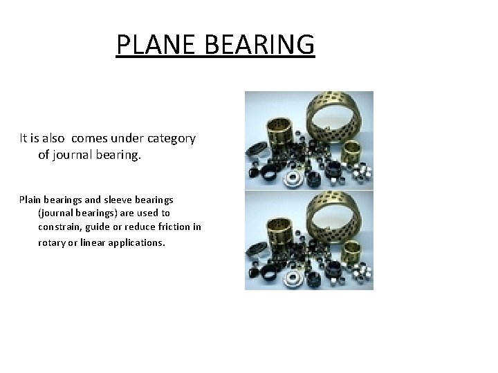 PLANE BEARING It is also comes under category of journal bearing. Plain bearings and