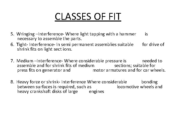 CLASSES OF FIT 5. Wringing –Interference- Where light tapping with a hammer necessary to