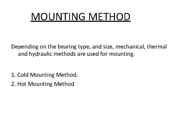 MOUNTING METHOD Depending on the bearing type, and size, mechanical, thermal and hydraulic methods