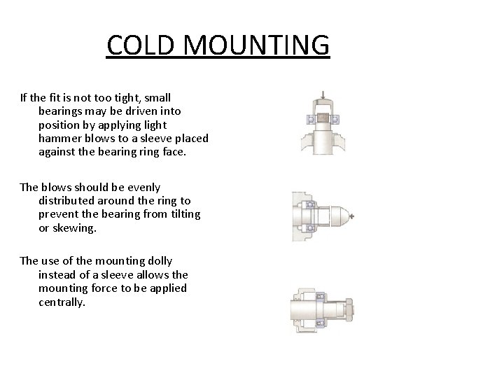 COLD MOUNTING If the fit is not too tight, small bearings may be driven