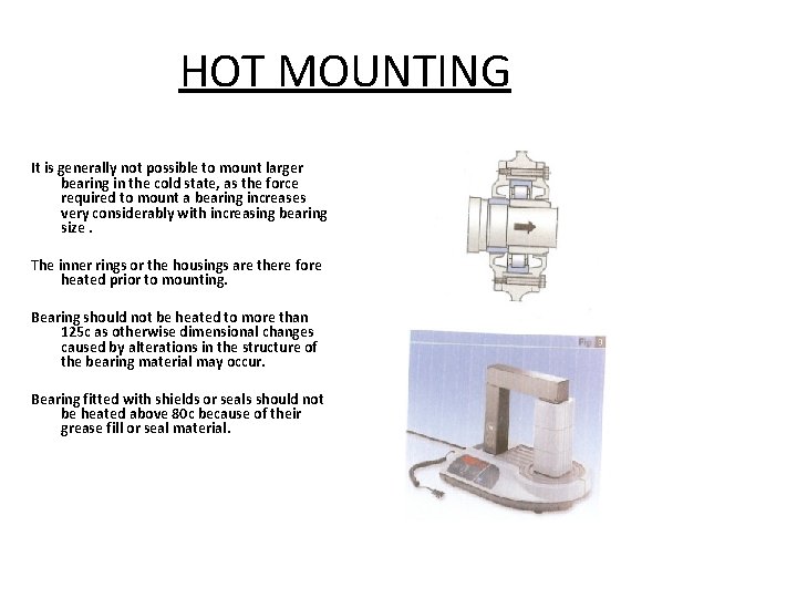 HOT MOUNTING It is generally not possible to mount larger bearing in the cold