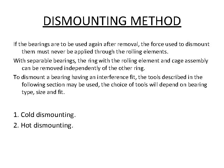 DISMOUNTING METHOD If the bearings are to be used again after removal, the force