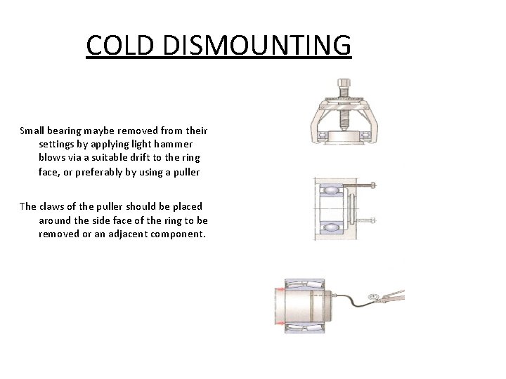 COLD DISMOUNTING Small bearing maybe removed from their settings by applying light hammer blows