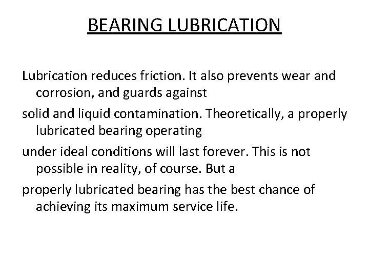 BEARING LUBRICATION Lubrication reduces friction. It also prevents wear and corrosion, and guards against