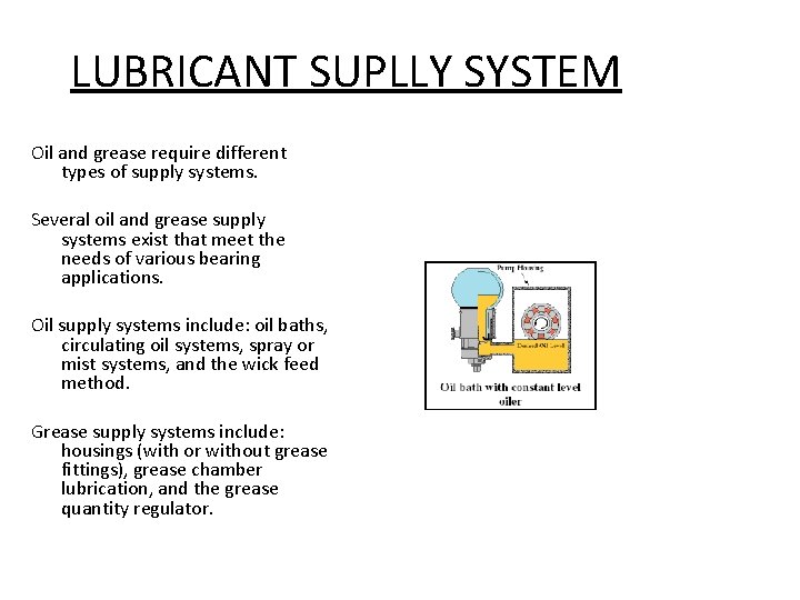 LUBRICANT SUPLLY SYSTEM Oil and grease require different types of supply systems. Several oil