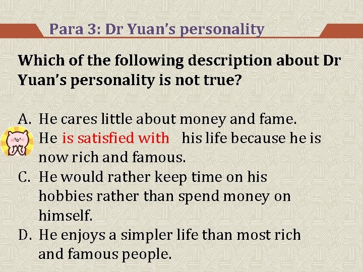 Para 3: Dr Yuan’s personality Which of the following description about Dr Yuan’s personality