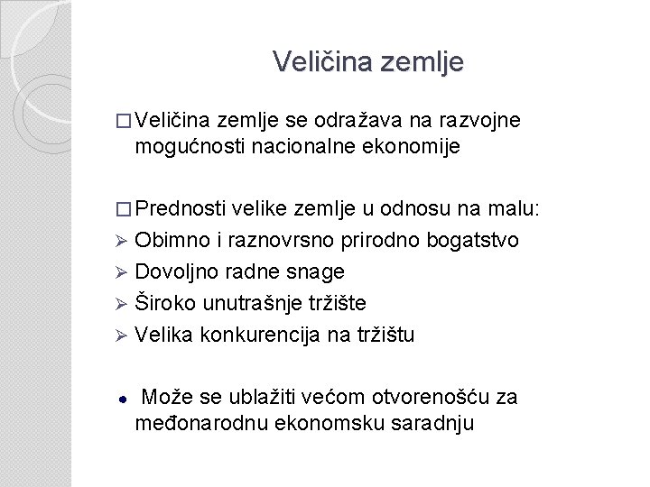 Veličina zemlje � Veličina zemlje se odražava na razvojne mogućnosti nacionalne ekonomije � Prednosti