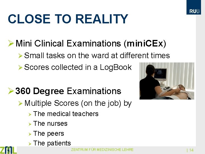 CLOSE TO REALITY Ø Mini Clinical Examinations (mini. CEx) Ø Small tasks on the