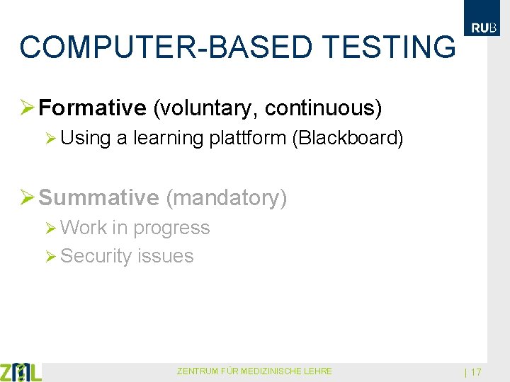 COMPUTER-BASED TESTING Ø Formative (voluntary, continuous) Ø Using a learning plattform (Blackboard) Ø Summative