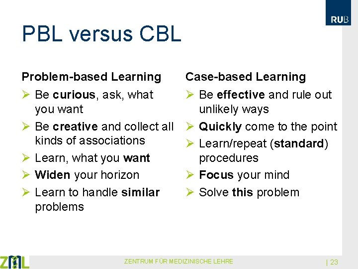 PBL versus CBL Problem-based Learning Case-based Learning Ø Be curious, ask, what you want