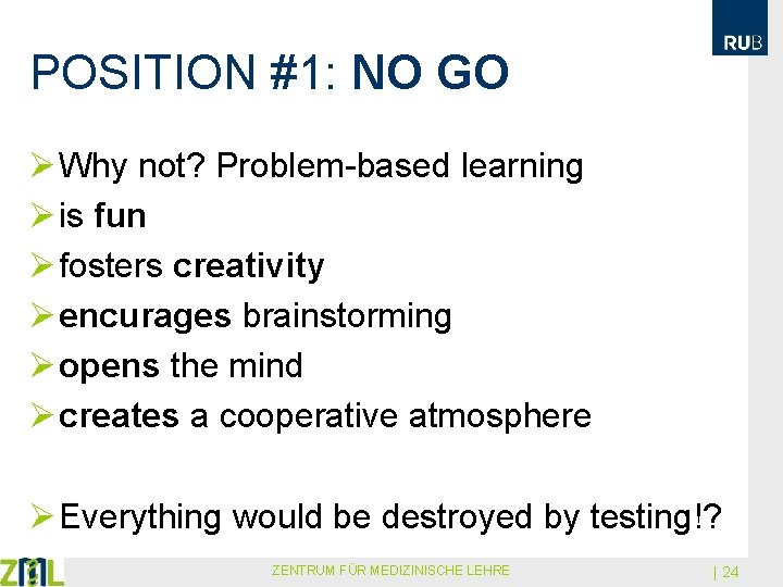 POSITION #1: NO GO Ø Why not? Problem-based learning Ø is fun Ø fosters