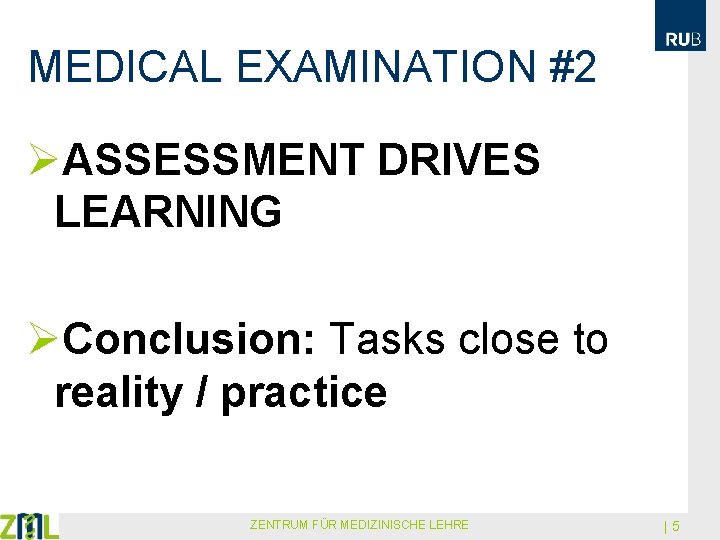 MEDICAL EXAMINATION #2 ØASSESSMENT DRIVES LEARNING ØConclusion: Tasks close to reality / practice ZENTRUM
