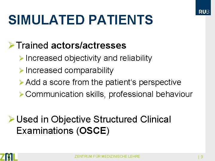 SIMULATED PATIENTS Ø Trained actors/actresses Ø Increased objectivity and reliability Ø Increased comparability Ø