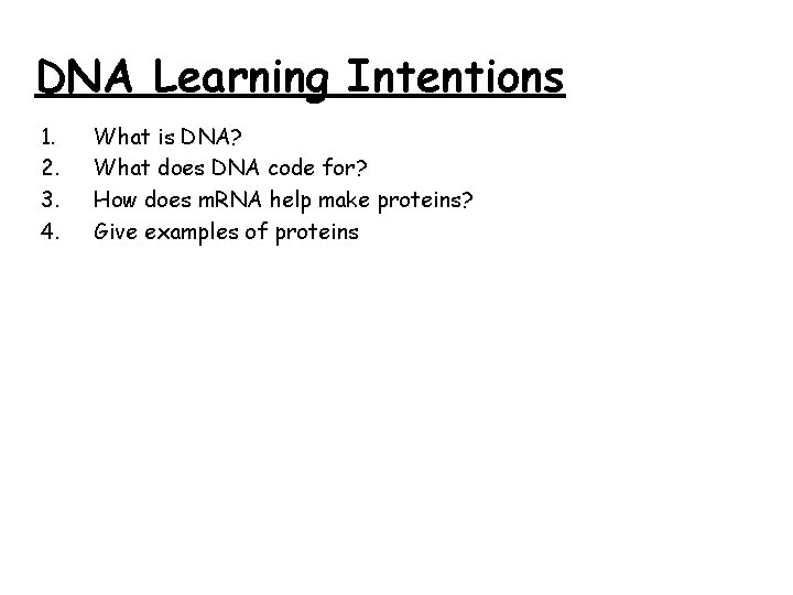 DNA Learning Intentions 1. 2. 3. 4. What is DNA? What does DNA code