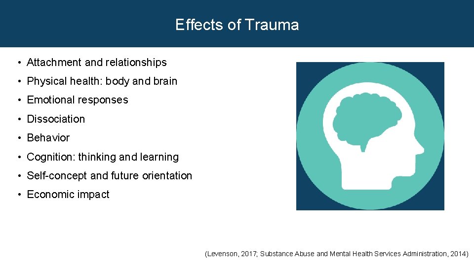 Effects of Trauma • Attachment and relationships • Physical health: body and brain •
