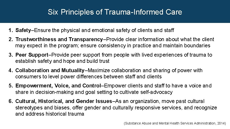 Six Principles of Trauma-Informed Care 1. Safety–Ensure the physical and emotional safety of clients