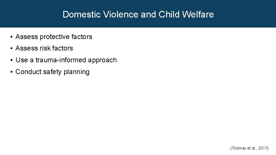 Domestic Violence and Child Welfare • Assess protective factors • Assess risk factors •