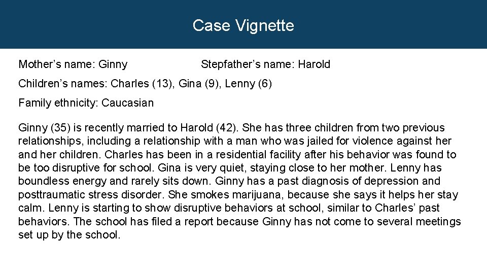 Case Vignette Mother’s name: Ginny Stepfather’s name: Harold Children’s names: Charles (13), Gina (9),