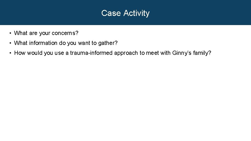 Case Activity • What are your concerns? • What information do you want to