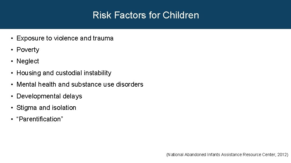 Risk Factors for Children • Exposure to violence and trauma • Poverty • Neglect