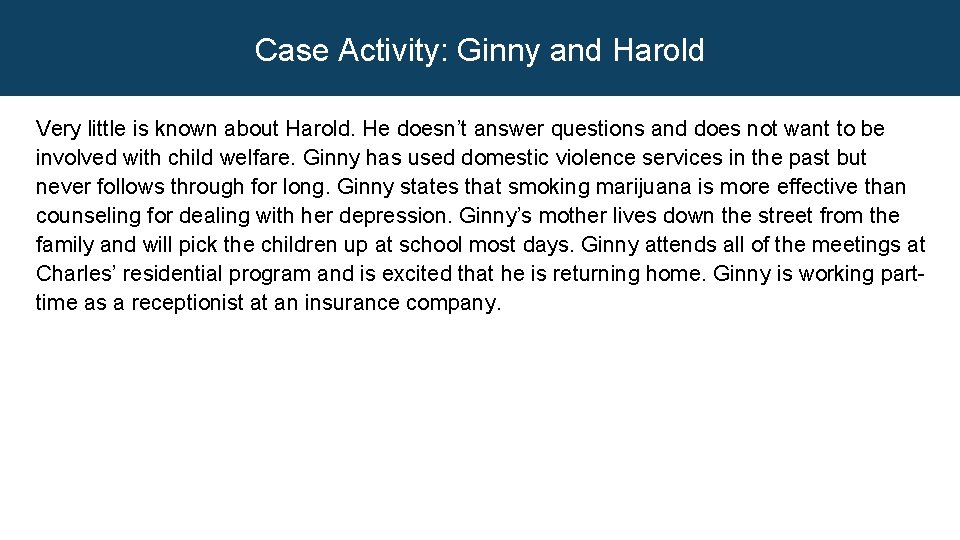 Case Activity: Ginny and Harold Very little is known about Harold. He doesn’t answer