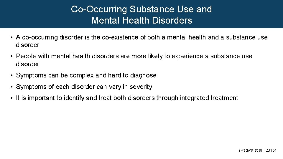 Co-Occurring Substance Use and Mental Health Disorders • A co-occurring disorder is the co-existence